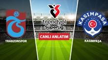 CANLI: Trabzonspor - Kas�mpa�a