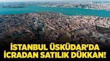 �stanbul �sk�dar'da icradan sat�l�k d�kkan!