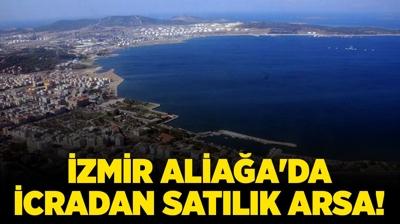�zmir Alia�a'da icradan sat�l�k arsa!