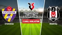 CANLI ANLATIM: Ey�pspor-Be�ikta�