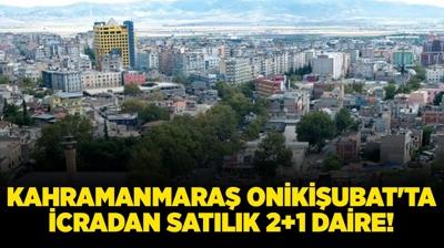 Kahramanmara� Oniki�ubat'ta icradan sat�l�k 2+1 daire!