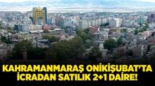 Kahramanmara� Oniki�ubat'ta icradan sat�l�k 2+1 daire!