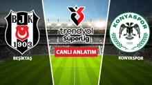CANLI: Be�ikta� - Konyaspor