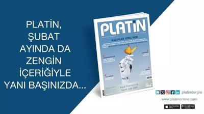 PLAT�N, �ubat ay�nda da zengin i�eri�iyle yan�n�zda