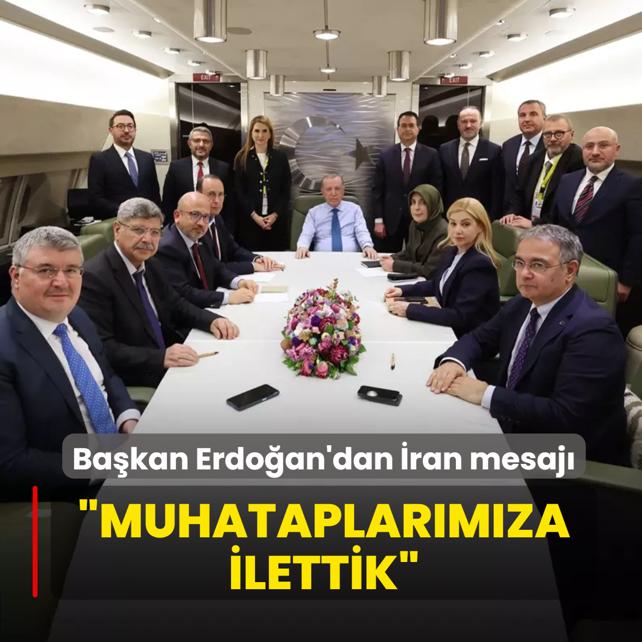 Ba�kan Erdo�an'dan �ran mesaj�: Bunu muhataplar�m�za ilettik