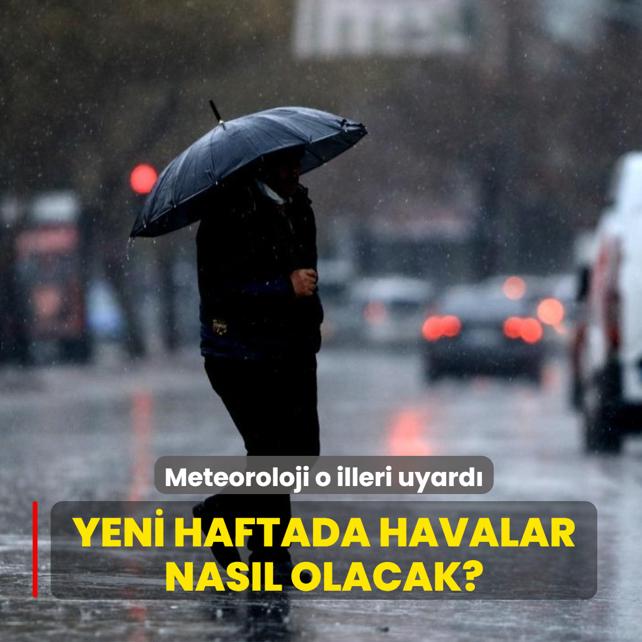 Meteoroloji o illeri uyard�: Yeni haftada havalar nas�l olacak?
