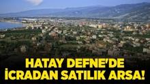 Hatay Defne'de 3.323 metrekare icradan sat�l�k arsa!