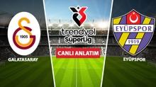 CANLI: Galatasaray - Ey�pspor