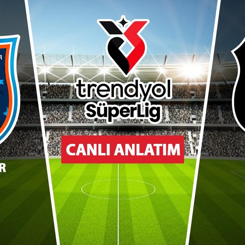 CANLI: Ba�ak�ehir - Be�ikta�