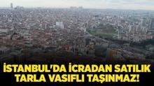 �stanbul Gaziosmanpa�a'da icradan sat�l�k tarla vas�fl� ta��nmaz!
