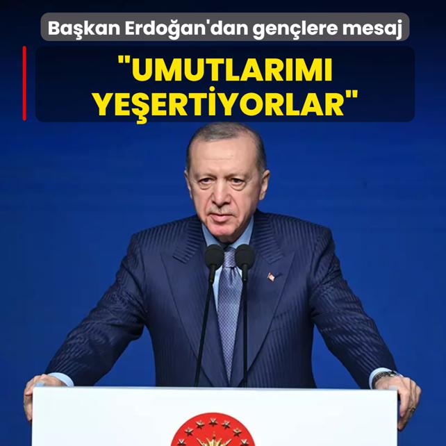 Ba�kan Erdo�an'dan gen�lere mesaj: Gelece�e dair umutlar�m� ye�ertiyorlar