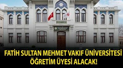 Fatih Sultan Mehmet Vak�f �niversitesi ��retim �yesi Alacak!