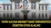 Fatih Sultan Mehmet Vak�f �niversitesi ��retim �yesi Alacak!