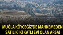 Mu�la K�yce�iz'de mahkemeden sat�l�k iki katl� evi olan arsa!