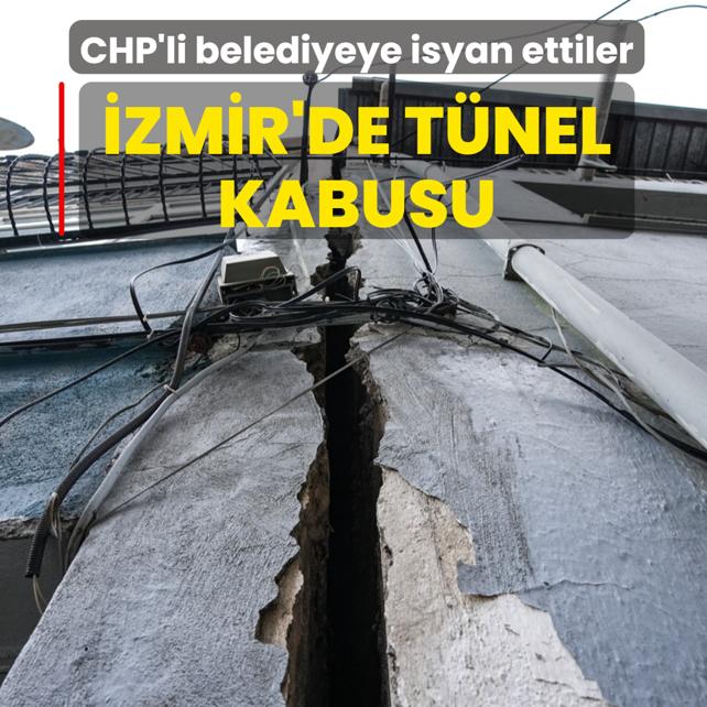 �zmir'de t�nel kabusu... CHP'li belediyeye isyan ettiler