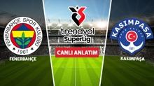 CANLI: Fenerbah�e - Kas�mpa�a