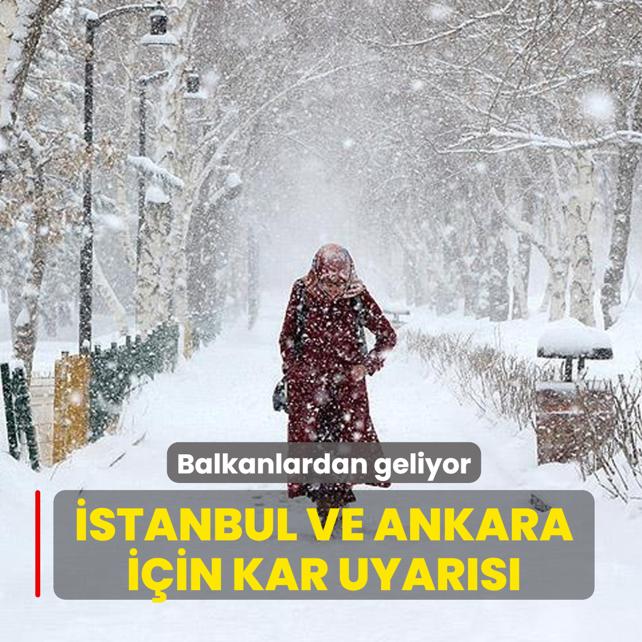 Balkanlardan geliyor... �stanbul ve Ankara i�in kar uyar�s�