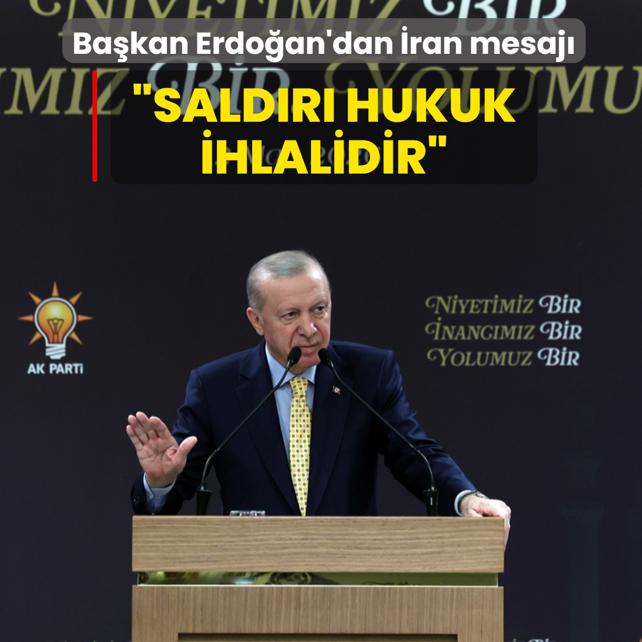 Ba�kan Erdo�an'dan �ran mesaj�: Sald�r� hukuk ihlalidir