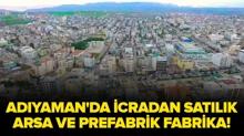 Ad�yaman'da icradan sat�l�k arsa ve bir katl� prefabrik fabrika!
