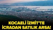 Kocaeli �zmit'te icradan sat�l�k arsa!