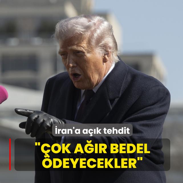 Trump'tan �ran'a a��k tehdit: �ok a��r bedel �deyecekler