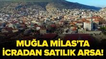 Mu�la Milas'ta icradan sat�l�k arsa!