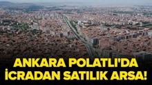 Ankara Polatl�'da icradan sat�l�k arsa!