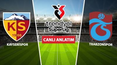 CANLI ANLATIM: Kayserispor-Trabzonspor