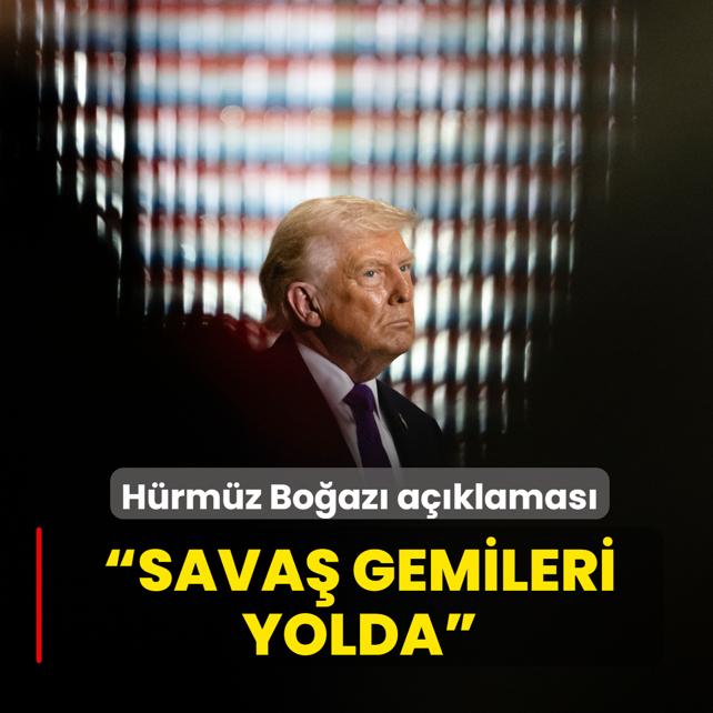  Sava� gemileri yolda ... Trump'tan H�rm�z Bo�az� a��klamas�