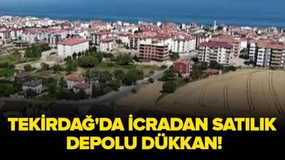 Tekirda�'da icradan sat�l�k depolu d�kkan!