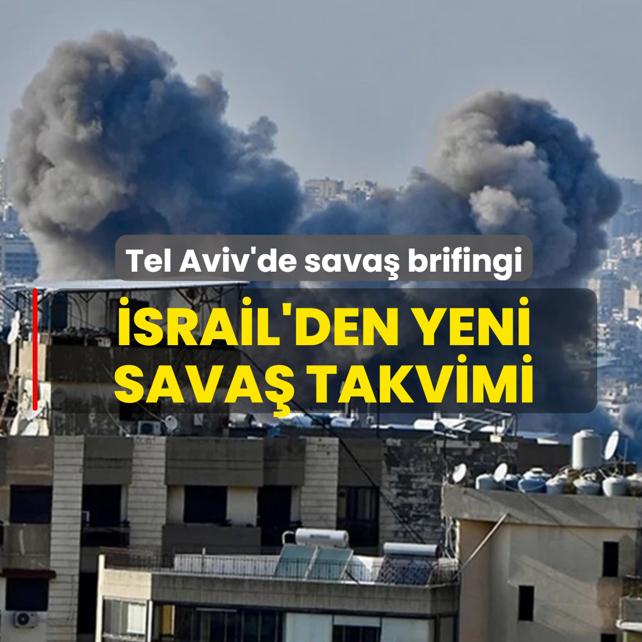 Tel Aviv'de sava� brifingi! �srail'den yeni sava� takvimi