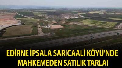 Edirne �psala Sar�caali K�y�'nde mahkemeden sat�l�k tarla!