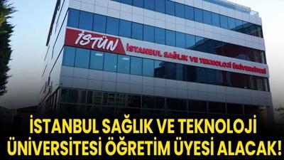 �stanbul Sa�l�k ve Teknoloji �niversitesi ��retim �yesi alacak!