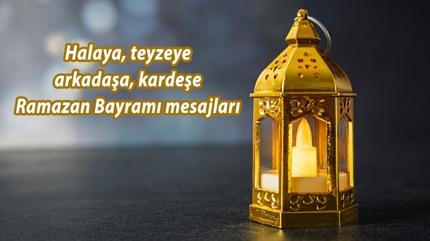 Halaya, teyzeye Ramazan Bayram� mesajlar� 2026! Arkada�a, karde�e k�sa bayram mesajlar� ve s�zleri