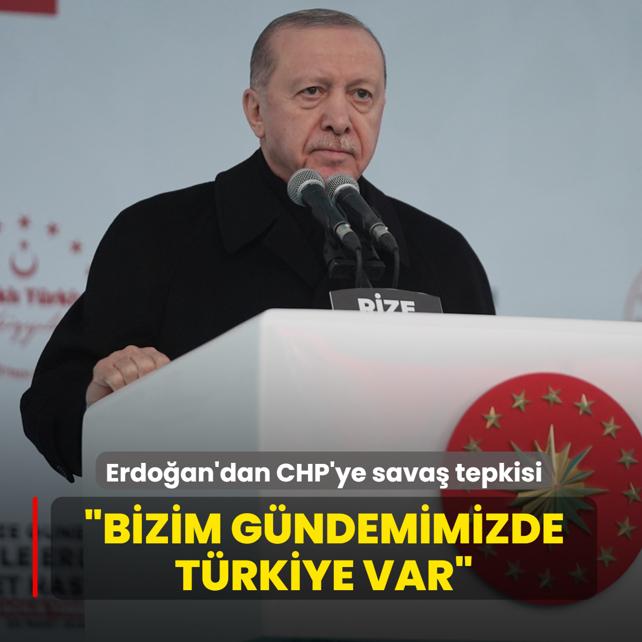Ba�kan Erdo�an'dan CHP'ye sava� tepkisi: Bizim g�ndemimizde T�rkiye var