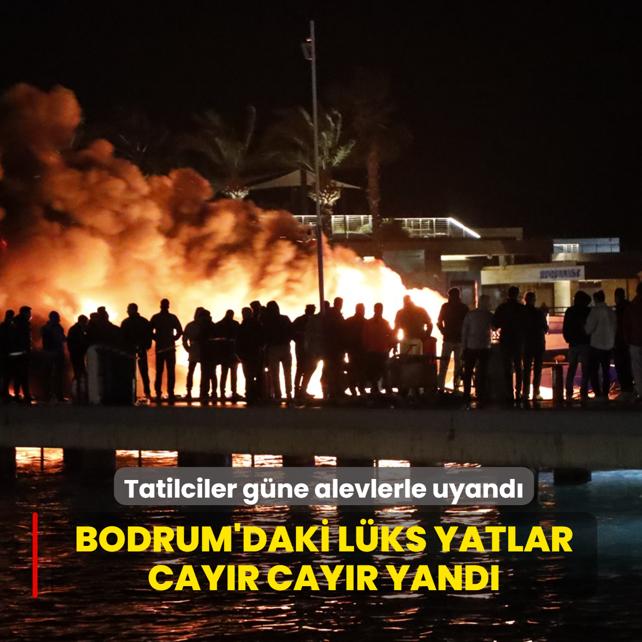 Bodrum'daki l�ks yatlar cay�r cay�r yand�! Tatilciler g�ne alevlerle uyand�