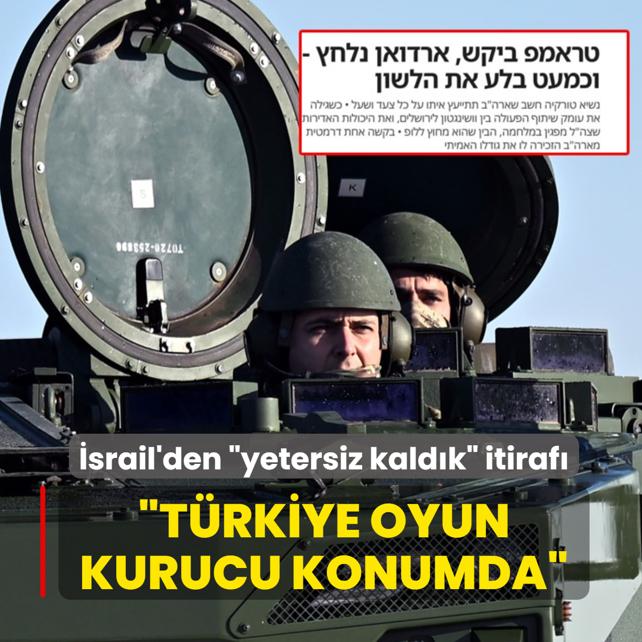 �srail'den �yetersiz kald�k� itiraf�: T�rkiye oyun kurucu konumda