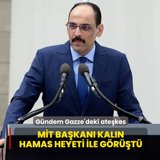 M�T Ba�kan� Kal�n, Hamas heyeti ile g�r��t�... G�ndem Gazze'deki ate�kes