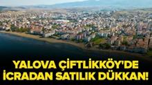 Yalova �iftlikk�y'de 120 metrekare icradan sat�l�k d�kkan!