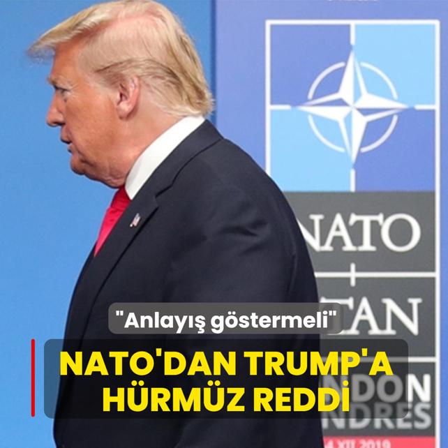 NATO'dan Trump'a H�rm�z reddi... �Anlay�� g�stermeli�