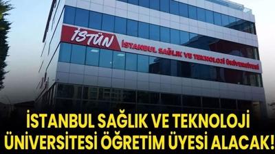 �stanbul Sa�l�k ve Teknoloji �niversitesi ��retim �yesi alacak!