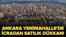 Ankara Yenimahalle'de icradan sat�l�k d�kkan!