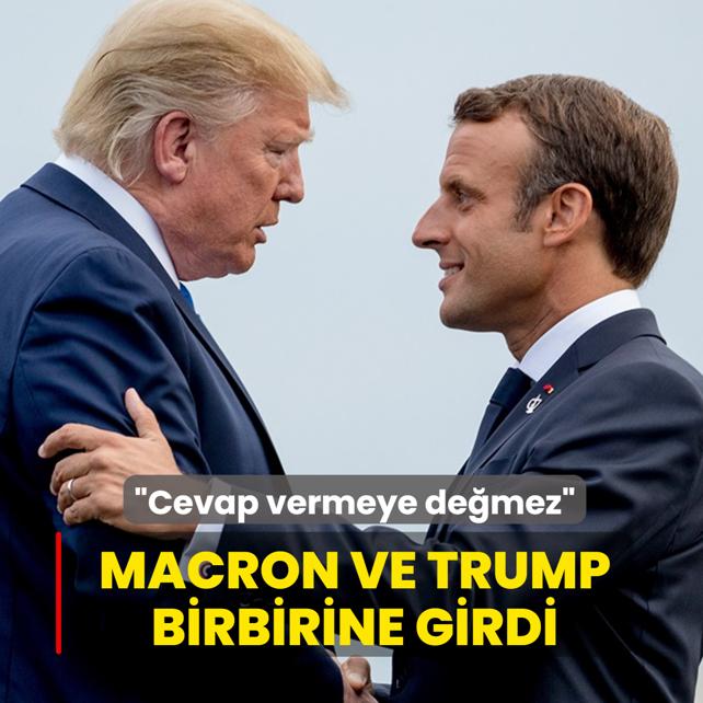 Macron ve Trump birbirine girdi! Cevap vermeye de�mez
