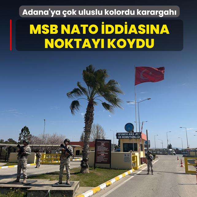 Adana'ya �ok uluslu kolordu karargah�! MSB NATO iddias�na noktay� koydu