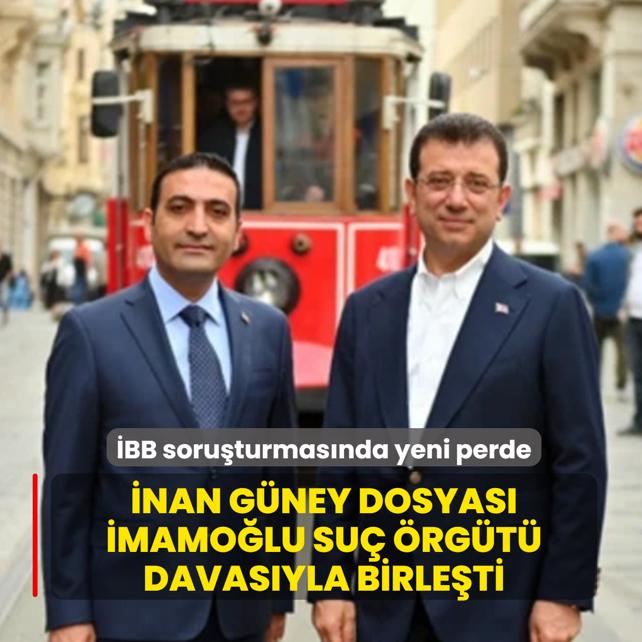 �BB soru�turmas�nda yeni perde! �nan G�ney dosyas� �mamo�lu su� �rg�t� davas�yla birle�ti