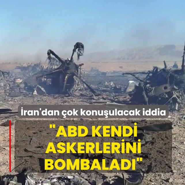 �ran'dan �ok konu�ulacak iddia: ABD kendi askerlerini bombalad�
