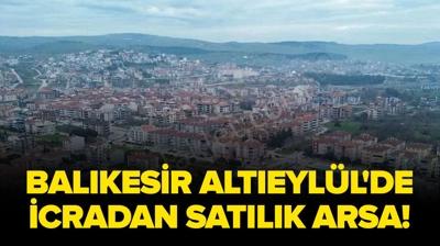 Bal�kesir Alt�eyl�l'de icradan sat�l�k arsa!