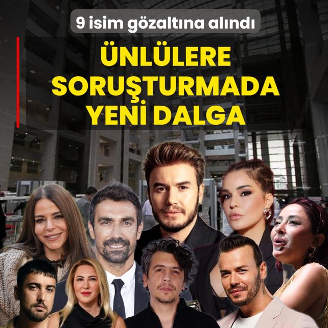 �nl�lere soru�turmada yeni dalga! 9 isim g�zalt�na al�nd�