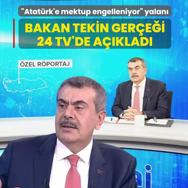 �Atat�rk'e mektup engelleniyor� tezvirat�... Bakan Tekin ger�ekleri 24 TV'de a��klad�