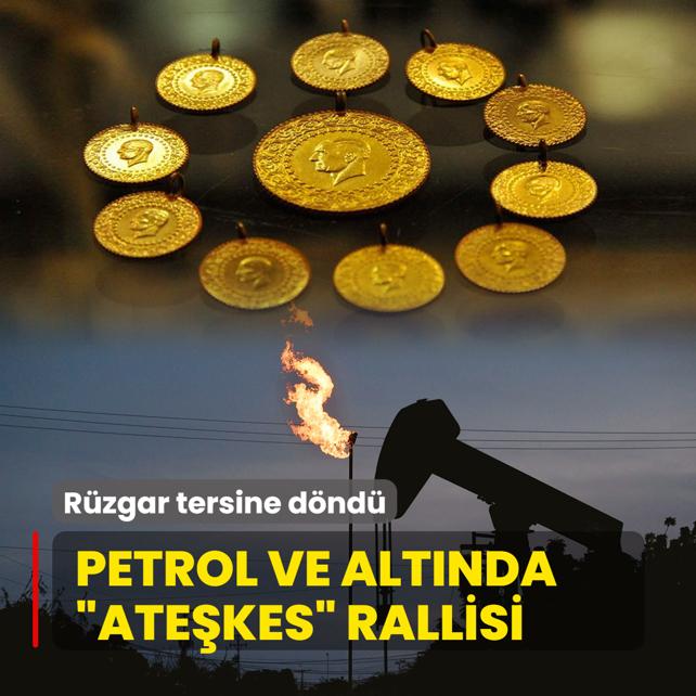 Petrol ve alt�nda �ate�kes� rallisi! R�zgar tersine d�nd�